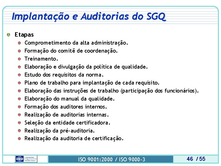 Implantação e Auditorias do SGQ Etapas Comprometimento da alta administração. Formação do comitê de