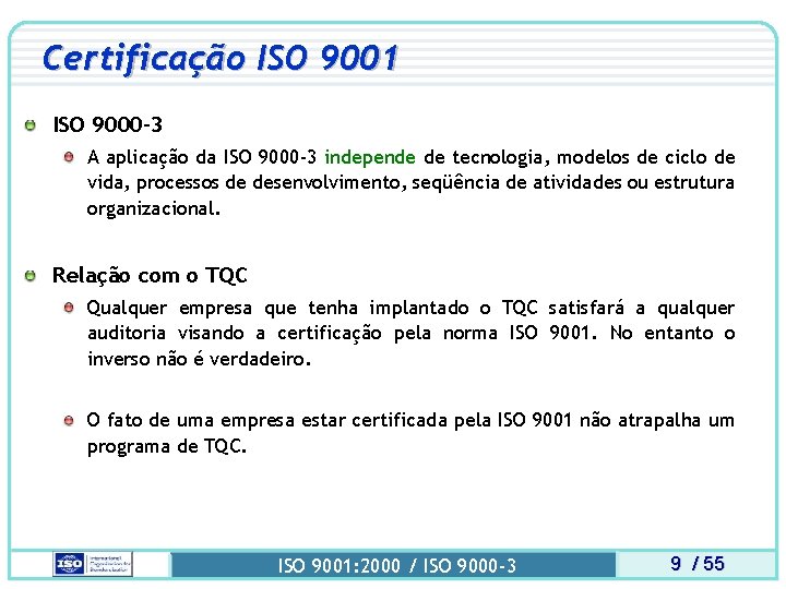 Certificação ISO 9001 ISO 9000 -3 A aplicação da ISO 9000 -3 independe de