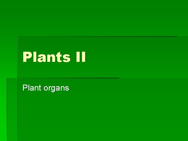 Plants II Plant organs 