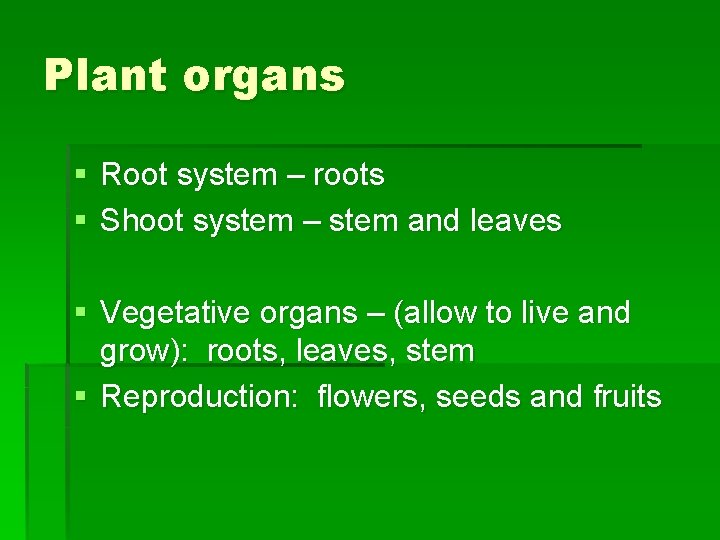 Plant organs § Root system – roots § Shoot system – stem and leaves