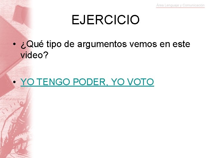 EJERCICIO • ¿Qué tipo de argumentos vemos en este video? • YO TENGO PODER,