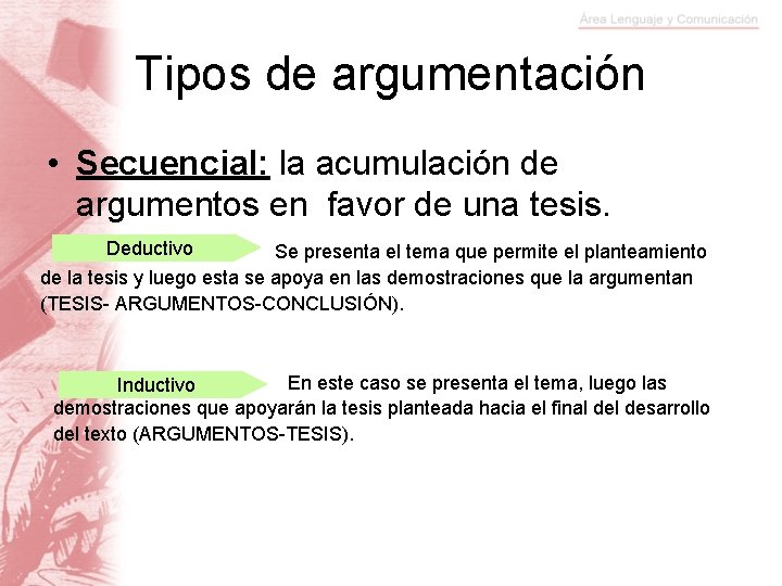 Tipos de argumentación • Secuencial: la acumulación de argumentos en favor de una tesis.