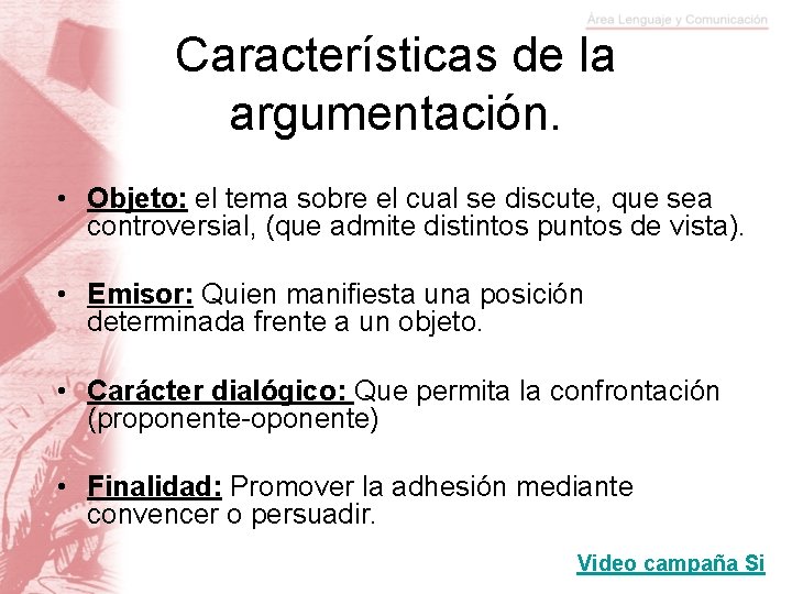 Características de la argumentación. • Objeto: el tema sobre el cual se discute, que