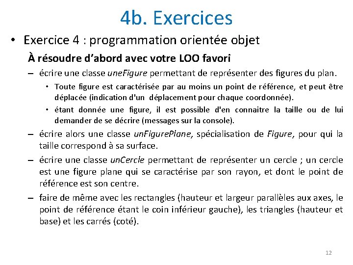 4 b. Exercices • Exercice 4 : programmation orientée objet À résoudre d’abord avec