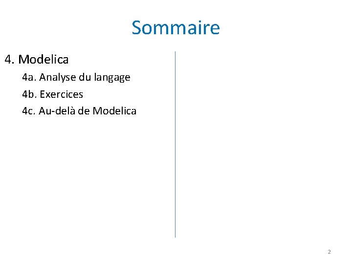 Sommaire 4. Modelica 4 a. Analyse du langage 4 b. Exercices 4 c. Au-delà