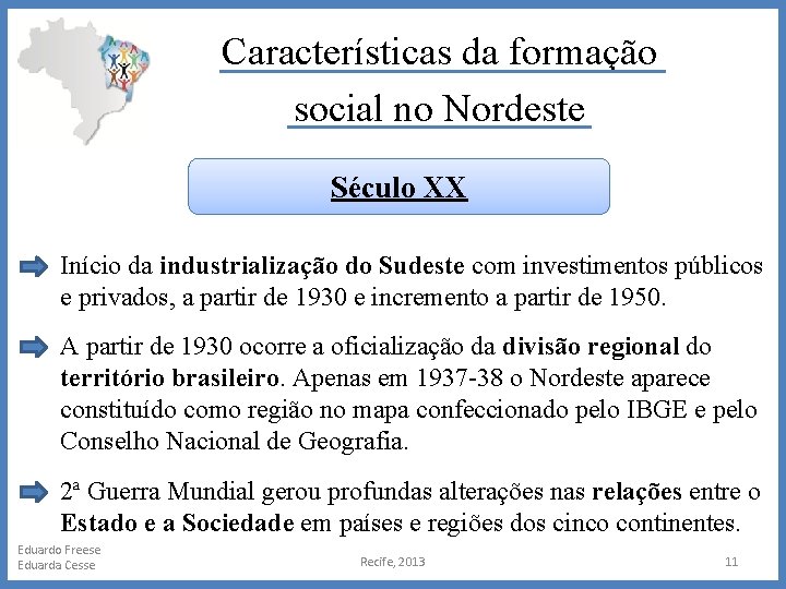 Características da formação social no Nordeste Século XX Início da industrialização do Sudeste com