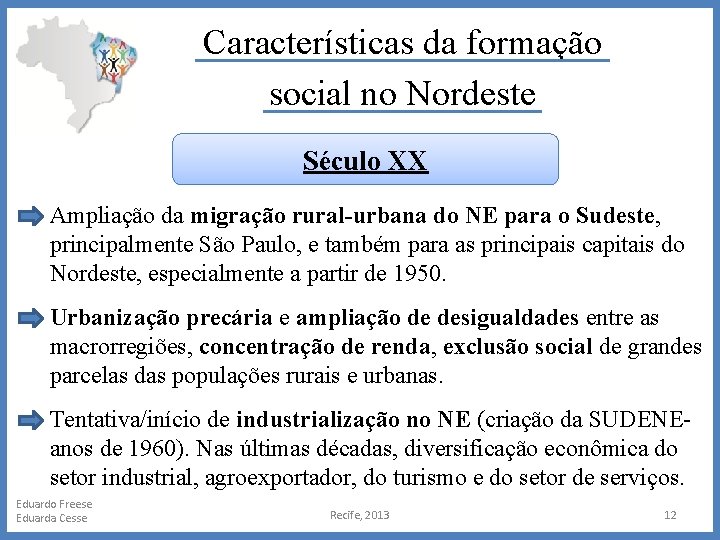 Características da formação social no Nordeste Século XX Ampliação da migração rural-urbana do NE