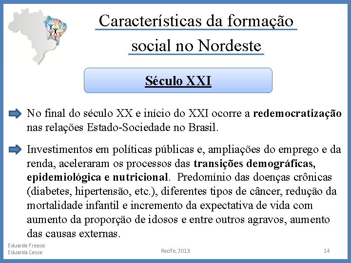 Características da formação social no Nordeste Século XXI No final do século XX e