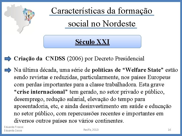 Características da formação social no Nordeste Século XXI Criação da CNDSS (2006) por Decreto