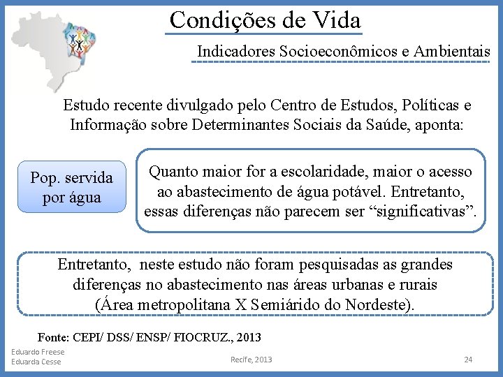 Condições de Vida Indicadores Socioeconômicos e Ambientais Estudo recente divulgado pelo Centro de Estudos,