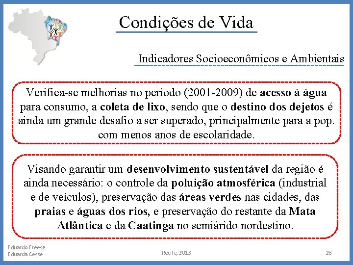 Condições de Vida Indicadores Socioeconômicos e Ambientais Verifica-se melhorias no período (2001 -2009) de