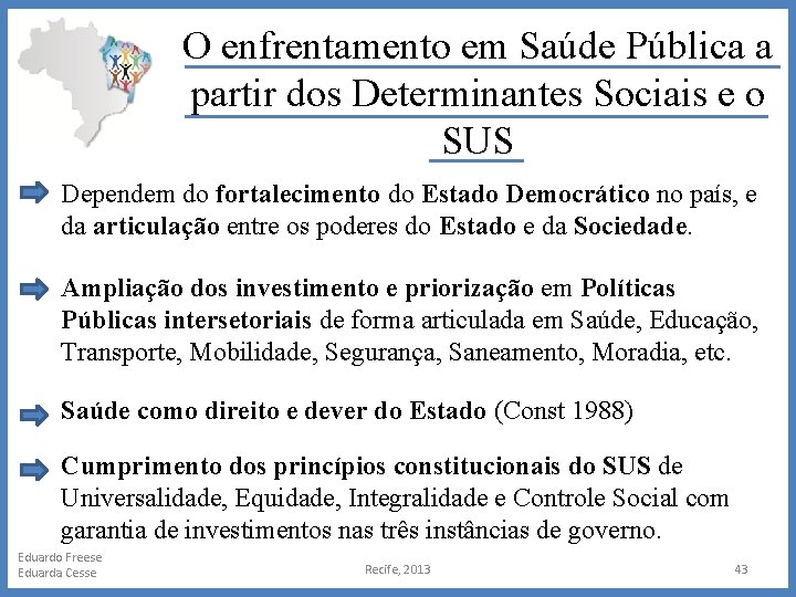 O enfrentamento em Saúde Pública a partir dos Determinantes Sociais e o SUS Dependem