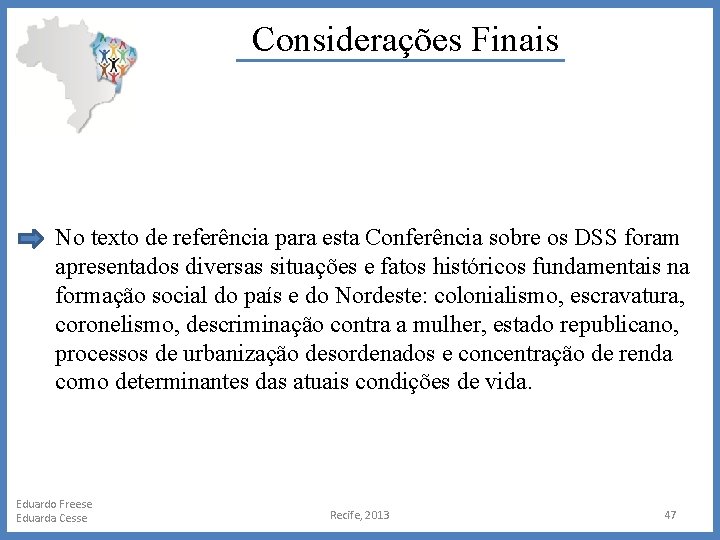 Considerações Finais No texto de referência para esta Conferência sobre os DSS foram apresentados