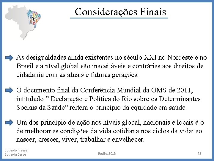 Considerações Finais As desigualdades ainda existentes no século XXI no Nordeste e no Brasil