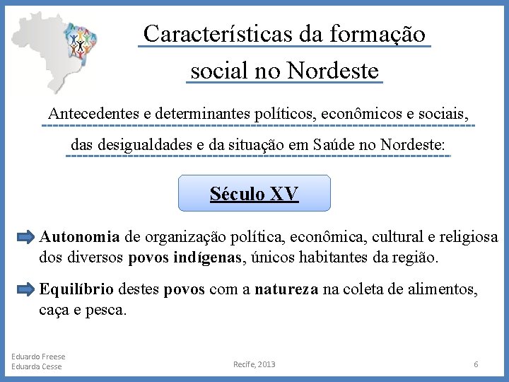 Características da formação social no Nordeste Antecedentes e determinantes políticos, econômicos e sociais, das