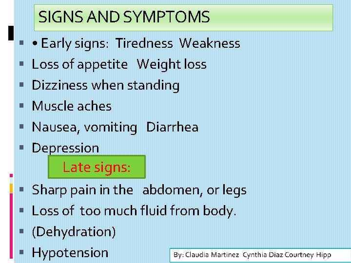 SIGNS AND SYMPTOMS • Early signs: Tiredness Weakness Loss of appetite Weight loss Dizziness