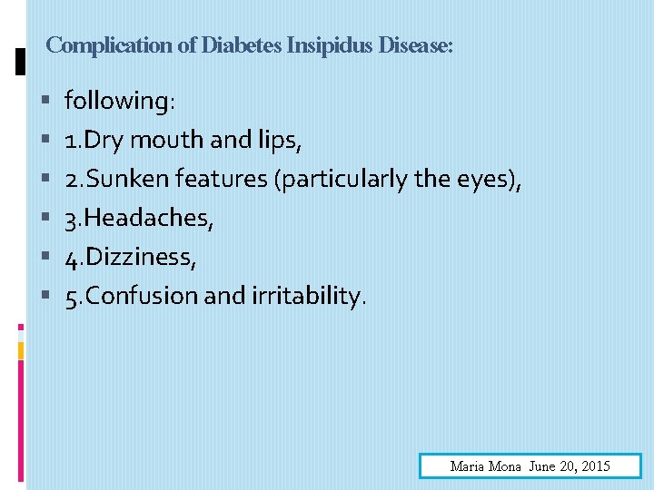 Complication of Diabetes Insipidus Disease: following: 1. Dry mouth and lips, 2. Sunken features