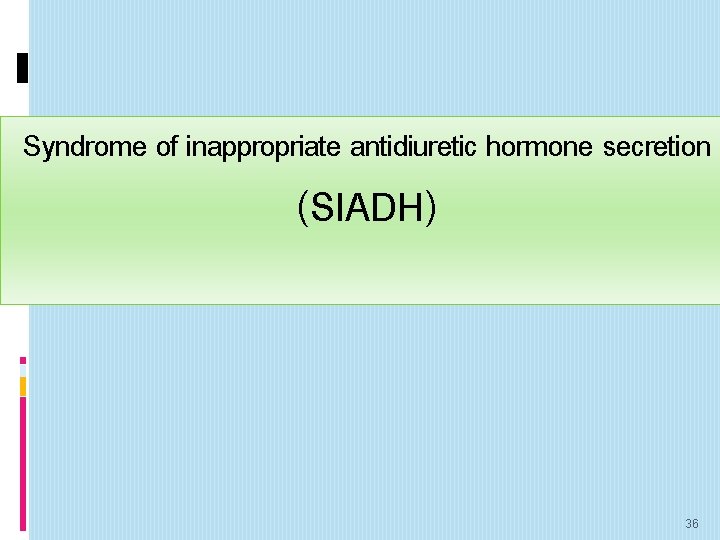 Syndrome of inappropriate antidiuretic hormone secretion (SIADH) 36 