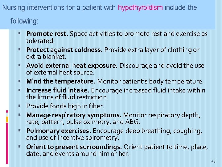Nursing interventions for a patient with hypothyroidism include the following: Promote rest. Space activities