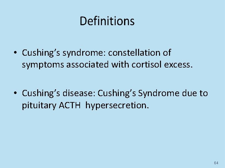  • Cushing’s syndrome: constellation of symptoms associated with cortisol excess. • Cushing’s disease: