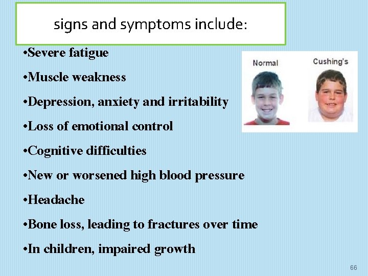 : signs and symptoms include: • Severe fatigue • Muscle weakness • Depression, anxiety