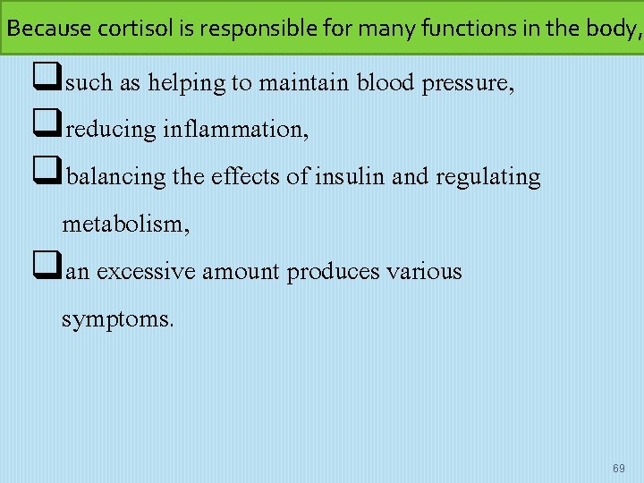 Because cortisol is responsible for many functions in the body, qsuch as helping to