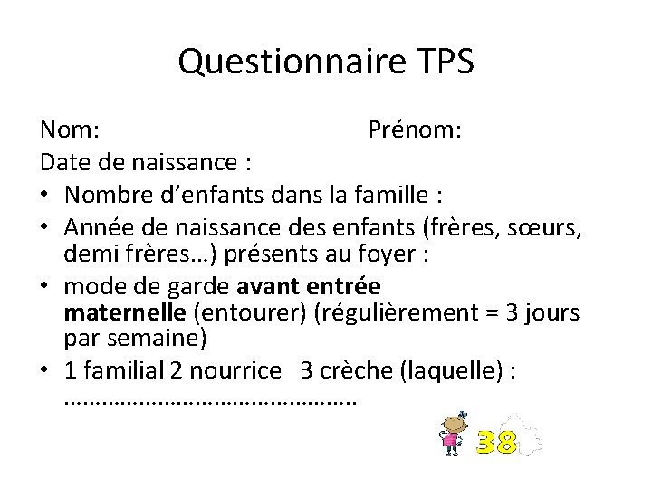 Questionnaire TPS Nom: Prénom: Date de naissance : • Nombre d’enfants dans la famille