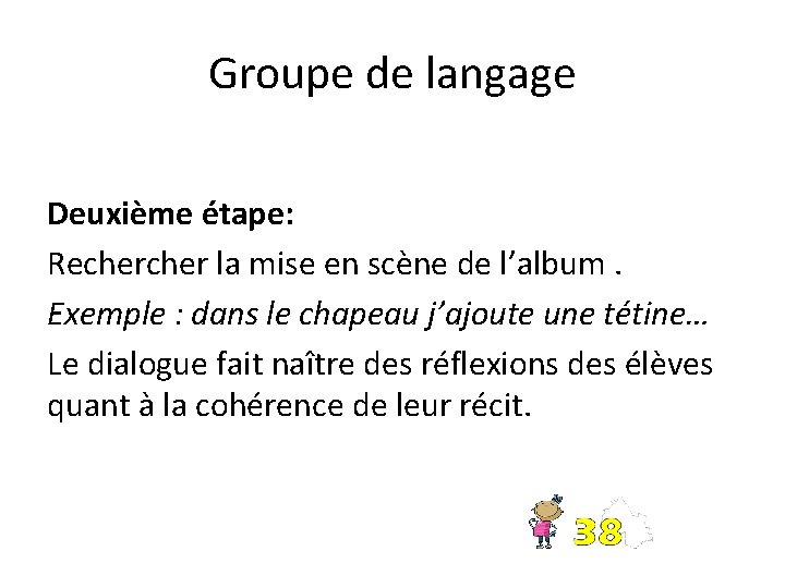 Groupe de langage Deuxième étape: Recher la mise en scène de l’album. Exemple :