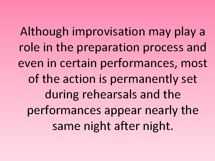 Although improvisation may play a role in the preparation process and even in certain