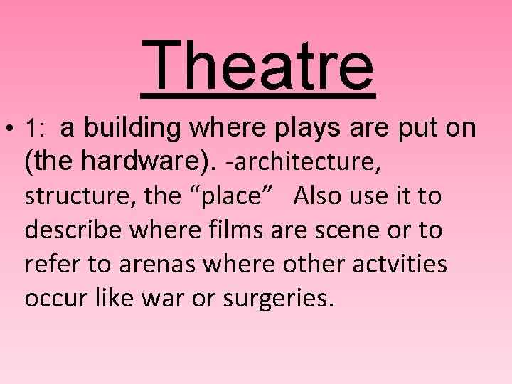 Theatre • 1: a building where plays are put on (the hardware). -architecture, structure,