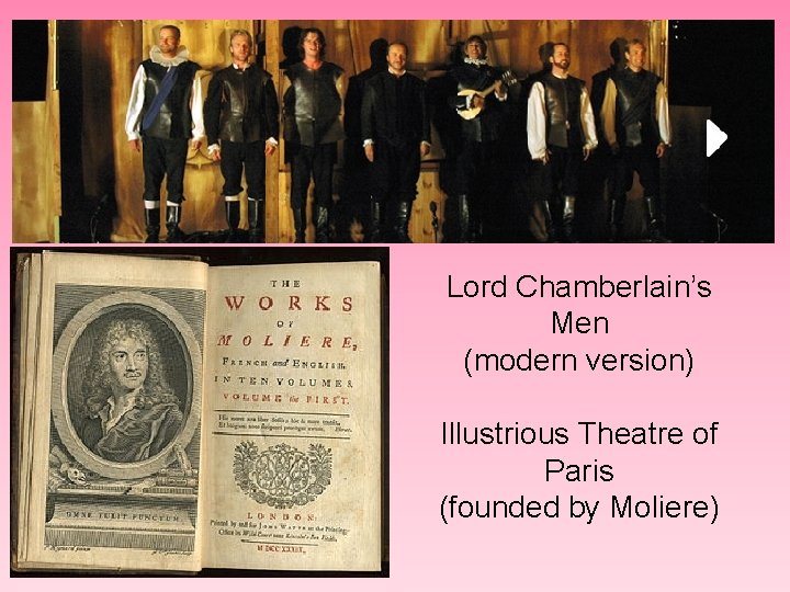 Lord Chamberlain’s Men (modern version) Illustrious Theatre of Paris (founded by Moliere) 