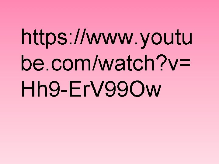 https: //www. youtu be. com/watch? v= Hh 9 -Er. V 99 Ow 