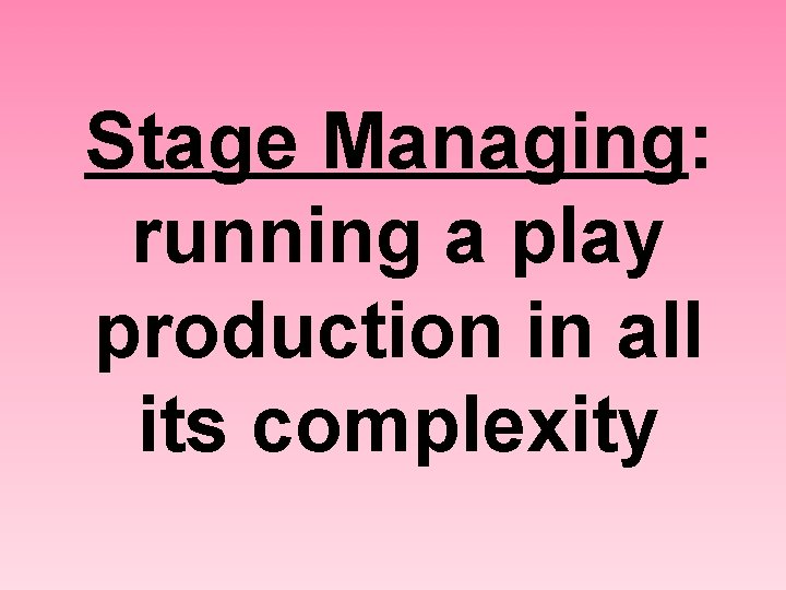 Stage Managing: running a play production in all its complexity 