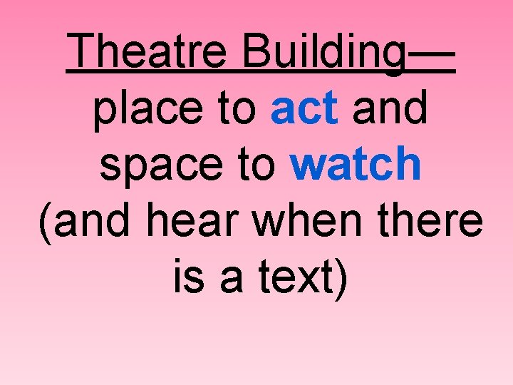 Theatre Building— place to act and space to watch (and hear when there is