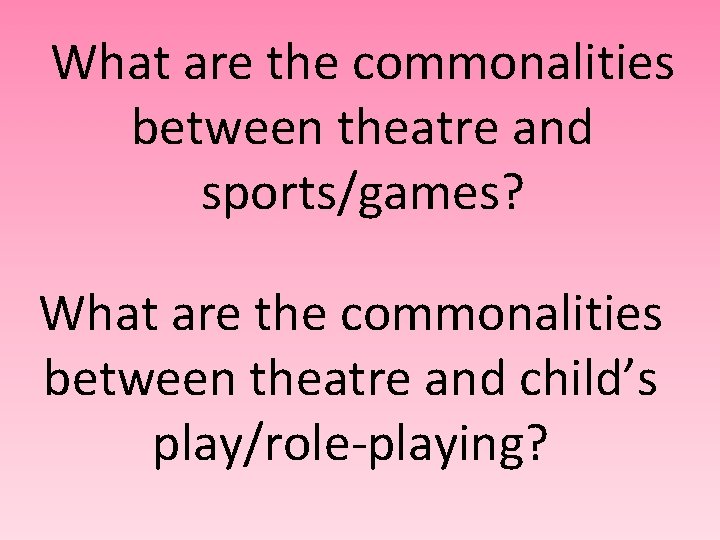 What are the commonalities between theatre and sports/games? What are the commonalities between theatre