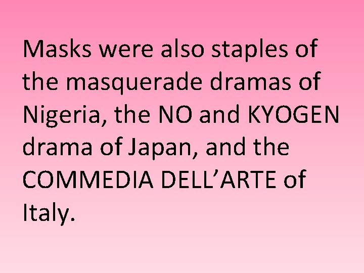 Masks were also staples of the masquerade dramas of Nigeria, the NO and KYOGEN