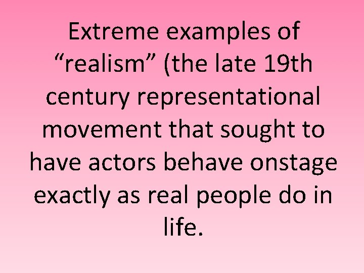 Extreme examples of “realism” (the late 19 th century representational movement that sought to