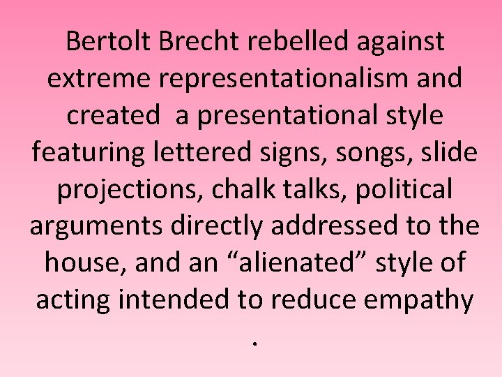 Bertolt Brecht rebelled against extreme representationalism and created a presentational style featuring lettered signs,