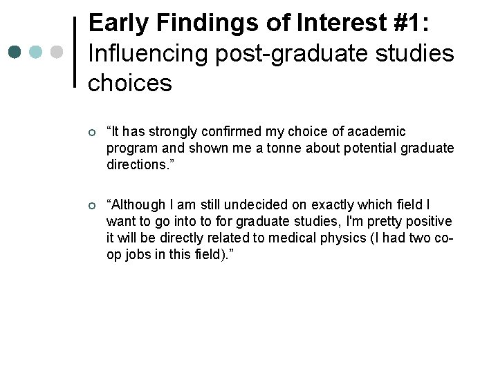Early Findings of Interest #1: Influencing post-graduate studies choices ¢ “It has strongly confirmed