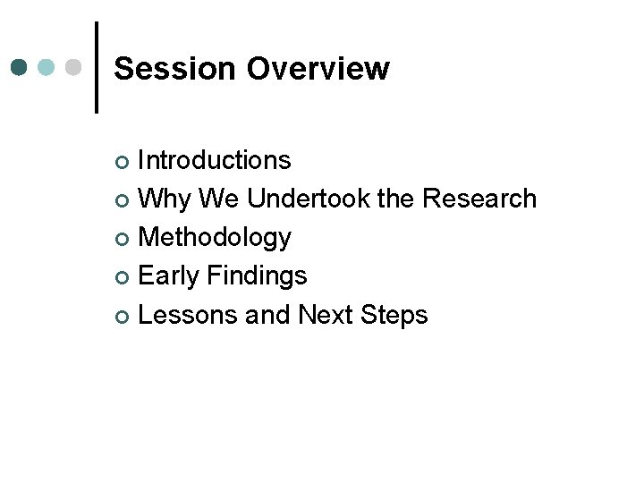 Session Overview Introductions ¢ Why We Undertook the Research ¢ Methodology ¢ Early Findings