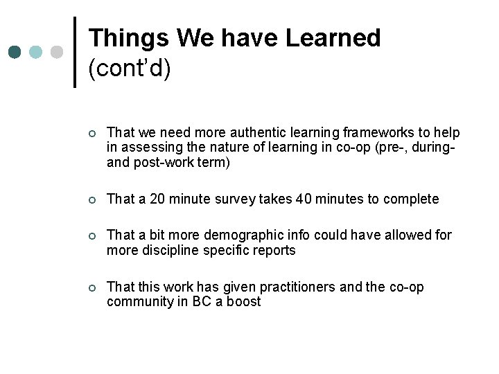 Things We have Learned (cont’d) ¢ That we need more authentic learning frameworks to