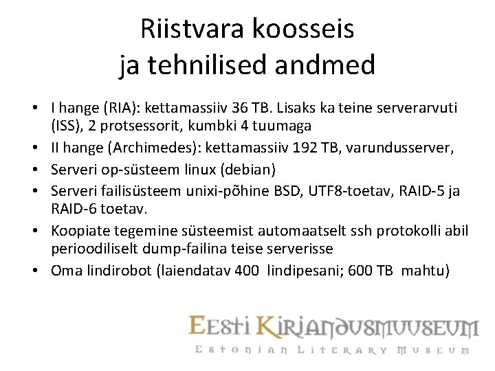 Riistvara koosseis ja tehnilised andmed • I hange (RIA): kettamassiiv 36 TB. Lisaks ka