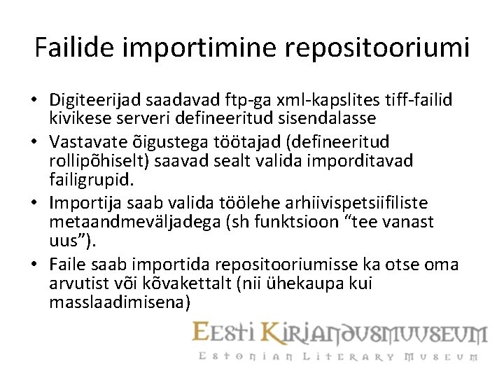 Failide importimine repositooriumi • Digiteerijad saadavad ftp-ga xml-kapslites tiff-failid kivikese serveri defineeritud sisendalasse •