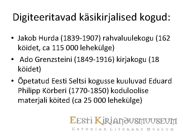 Digiteeritavad käsikirjalised kogud: • Jakob Hurda (1839 -1907) rahvaluulekogu (162 köidet, ca 115 000