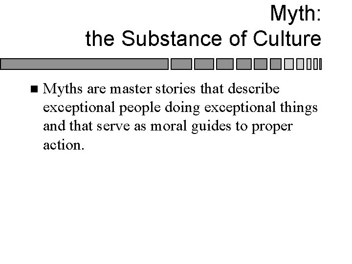 Myth: the Substance of Culture n Myths are master stories that describe exceptional people Myth: the Substance of Culture n Myths are master stories that describe exceptional people