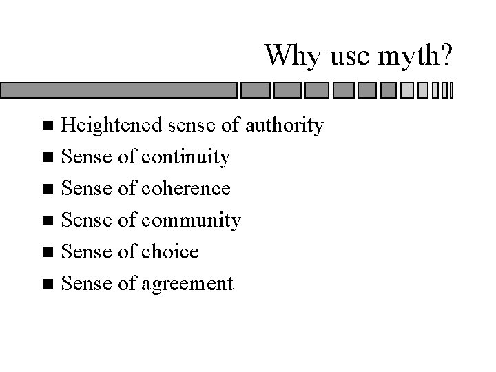 Why use myth? Heightened sense of authority n Sense of continuity n Sense of Why use myth? Heightened sense of authority n Sense of continuity n Sense of