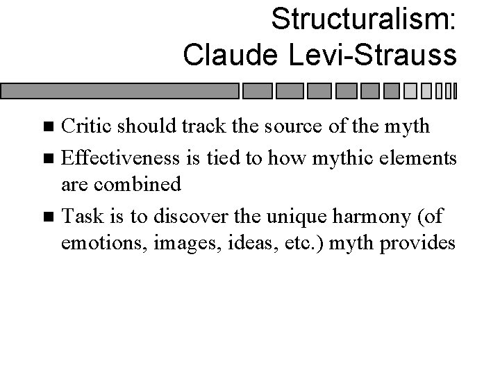 Structuralism: Claude Levi-Strauss Critic should track the source of the myth n Effectiveness is Structuralism: Claude Levi-Strauss Critic should track the source of the myth n Effectiveness is