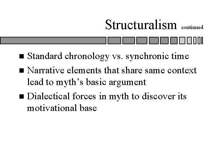 Structuralism continued Standard chronology vs. synchronic time n Narrative elements that share same context Structuralism continued Standard chronology vs. synchronic time n Narrative elements that share same context