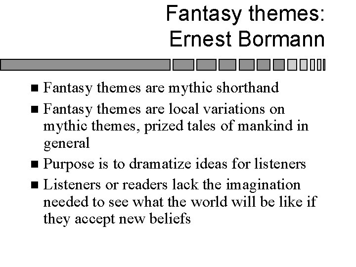 Fantasy themes: Ernest Bormann Fantasy themes are mythic shorthand n Fantasy themes are local Fantasy themes: Ernest Bormann Fantasy themes are mythic shorthand n Fantasy themes are local