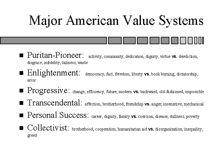 Major American Value Systems n Puritan-Pioneer: activity, community, dedication, dignity, virtue vs. dereliction, disgrace, Major American Value Systems n Puritan-Pioneer: activity, community, dedication, dignity, virtue vs. dereliction, disgrace,